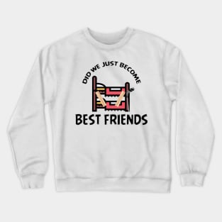 Did We Just Become Best Friends Funny Film Quote Crewneck Sweatshirt